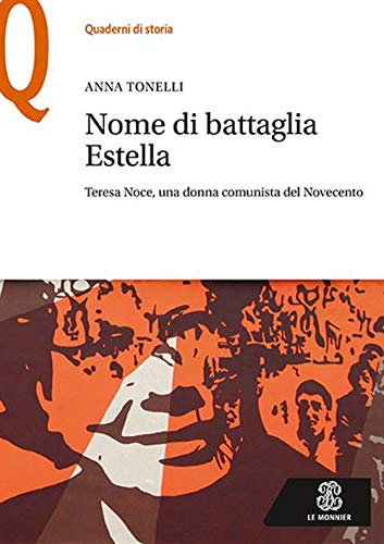 Nome di battaglia Estella. Teresa Noce, una donna comunista del Novecento (Quaderni di storia) von QUADERNI DI STORIA