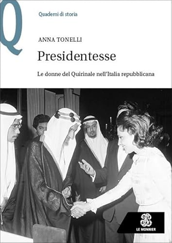 Presidentesse. Le donne del Quirinale nell’Italia repubblicana (Quaderni di storia) von Le Monnier