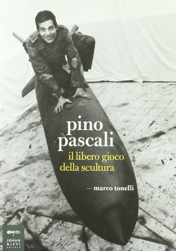 Pino Pascali. Il libero gioco della scultura (Parole e immagini) von Johan & Levi