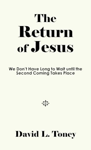 The Return of Jesus: We Don't Have Long to Wait until the Second Coming Takes Place von AuthorHouse