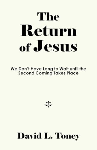 The Return of Jesus: We Don't Have Long to Wait until the Second Coming Takes Place von AuthorHouse