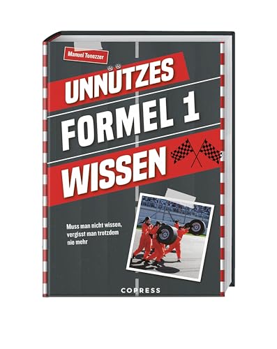 Unnützes Formel 1 Wissen: Muss man nicht wissen, vergisst man trotzdem nicht mehr. Über 500 unnütze Fakten zu Formel 1 und Motorsport, vor und hinter den Kulissen. Schönes Formel 1 Geschenk für Fans. von COPRESS