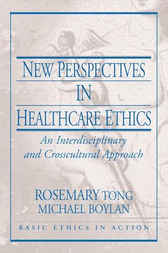 New Perspectives in Healthcare Ethics: An Interdisciplinary and Crosscultural Approach (Basic Ethics in Action) von Pearson