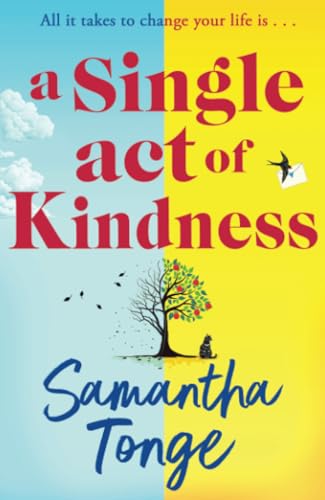 A Single Act of Kindness: A breathtaking, emotional novel of love and friendship from Samantha Tonge von Boldwood Books