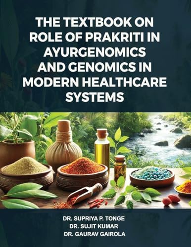 The Textbook on Role of Prakriti in Ayurgenomics and Genomics in Modern Healthcare Systems The Textbook on Role of Prakriti in Ayurgenomics and Genomics in Modern Healthcare Systems von Prachi Digital Publication