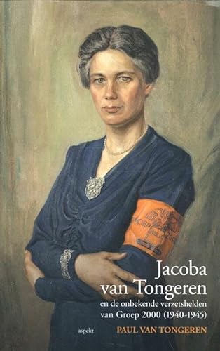 Jacoba van Tongeren: en de onbekende verzetshelden van groep 2000 (1940-1945) von Aspekt B.V., Uitgeverij