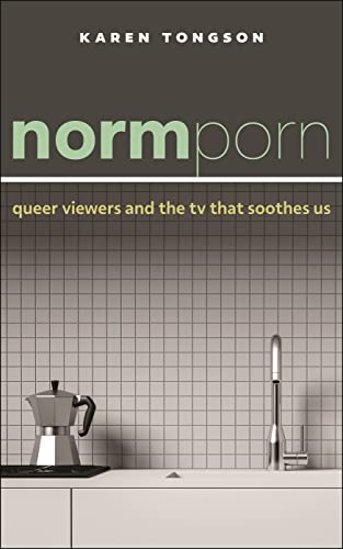 Normporn: Queer Viewers and the TV That Soothes Us (Postmillennial Pop, 1)