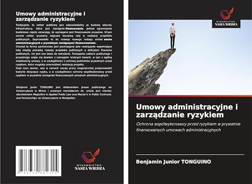 Umowy administracyjne i zarz¿dzanie ryzykiem: Ochrona wspó¿wykonawcy przed ryzykiem w prywatnie finansowanych umowach administracyjnych von VDM Verlag