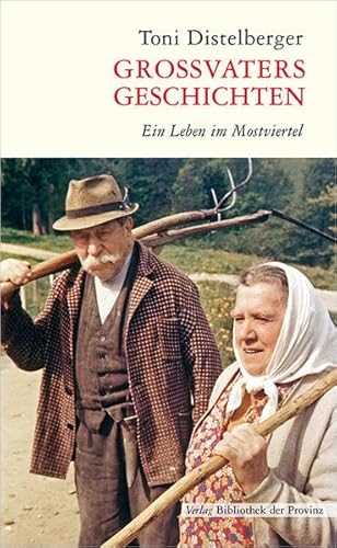 Großvaters Geschichten: Ein Leben im Mostviertel
