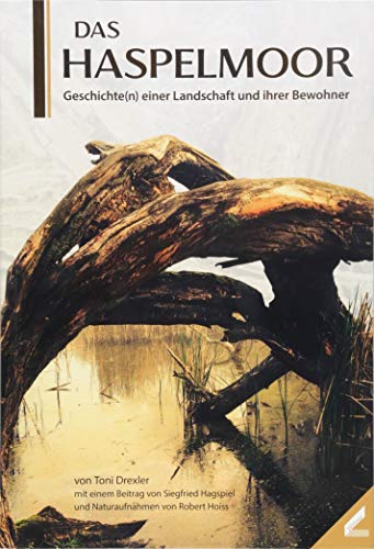 Das Haspelmoor: Geschichte(n) einer Landschaft und ihrer Bewohner von Wissner-Verlag