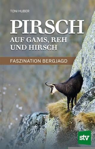 Pirsch auf Gams, Reh und Hirsch: Faszination Bergjagd