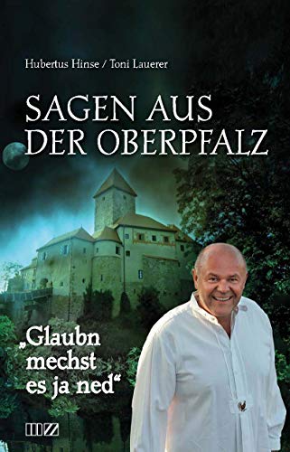 Glaubn mechst es ja ned: Sagen aus der Oberpfalz von MZ Buchverlag