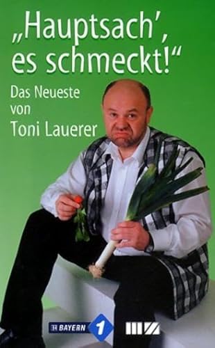 Hauptsach', es schmeckt!: Das Neueste von Toni Lauerer