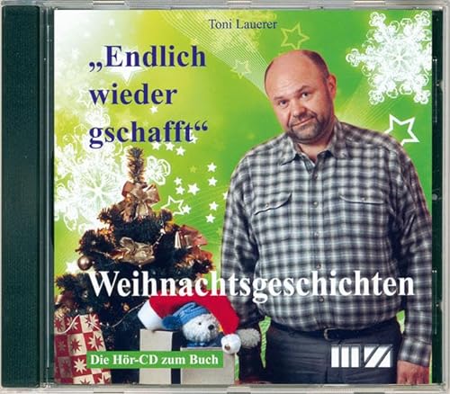 Toni Lauerer liest: Weihnachtsgeschichten. Endlich wieder gschafft: Weihnachtsgeschichten. Die Hör-CD zum Buch. Gelesen vom Autor