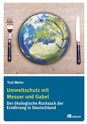 Umweltschutz mit Messer und Gabel: Der ökologische Rucksack der Ernährung in Deutschland