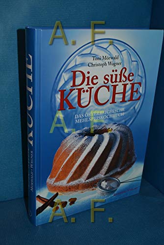 Die süße Küche: Das österreichische Mehlspeiskochbuch von Residenz Verlag