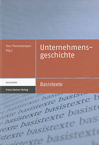 Unternehmensgeschichte (Basistexte - Geschichte 7): Mit Beitr. in engl. Sprache von Franz Steiner Verlag Wiesbaden GmbH