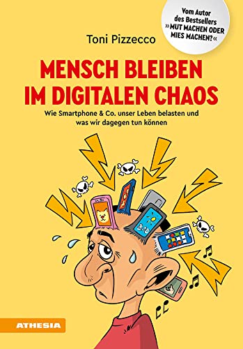Mensch bleiben im digitalen Chaos: Wie Smartphone & Co. unser Leben belasten und was wir dagegen tun können Mensch bleiben im digitalen Chaos: Wie Smartphone & Co. unser Leben belasten und was wir dagegen tun können von Athesia Tappeiner Verlag
