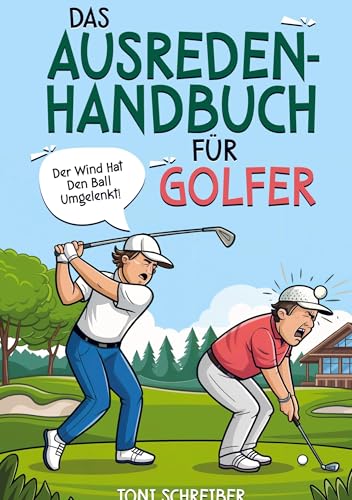 Das Ausreden Handbuch für Golfer: Kreative Erklärungen für misslungene Meisterschläge. Das lustige Geschenkbuch für Golfer. Das Ausreden Handbuch für Golfer: Kreative Erklärungen für misslungene Meisterschläge. Das lustige Geschenkbuch für Golfer. von Bookmundo