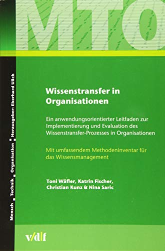 Wissenstransfer in Organisationen: Ein anwendungsorientierter Leitfaden zur Implementierung und Evaluation des Wissenstransfer-Prozesses in ... Wissenstransfer-Prozesses in Organisationen