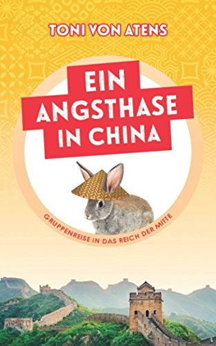 Ein Angsthase in China: Gruppenreise in das Reich der Mitte von Independently published