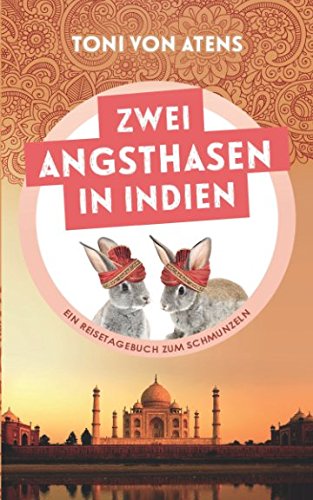 Zwei Angsthasen in Indien: Ein Reisetagebuch zum Schmunzeln von Independently published