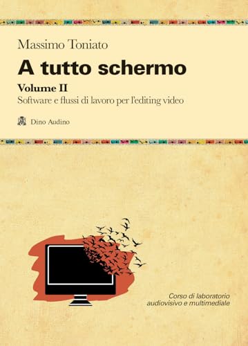 A tutto schermo. Software e flussi di lavoro per l'editing video (Vol. 2) (Manuali)