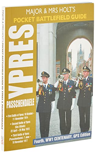 Major and Mrs Holt s Battlefield Guide to Ypres and Passchendaele: 1st Ypres; 2nd Ypres - Gas Attack; 3rd Ypres - Passchendaele; 4th Ypres - the Lys (Major and Mrs Holt's Pocket Battlefield Guides)
