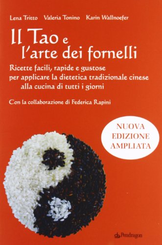 Il Tao e l'arte dei fornelli. Ricette facili, rapide e gustose per applicare la dietetica tradizionale cinese alla cucina di tutti i giorni von Pendragon