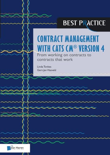 Contract management with CATS CM® version 4: From working on contracts to contracts that work (Best Practice) von Van Haren Publishing