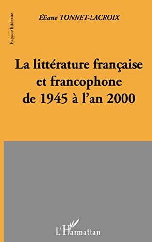 LA LITTERATURE FRANCAISE ET FRANCOPHONE DE 1945 A L'AN 2000 von L'HARMATTAN