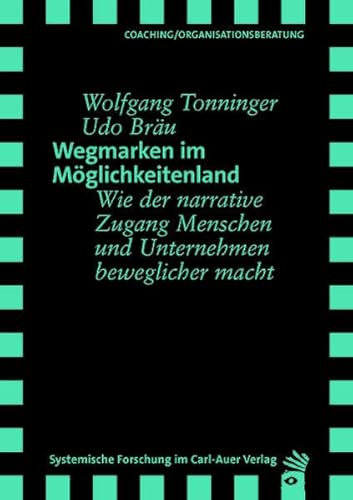 Wegmarken im Möglichkeitenland: Wie der narrative Zugang Menschen und Unternehmen beweglicher macht (Verlag für systemische Forschung) von Carl-Auer Verlag GmbH