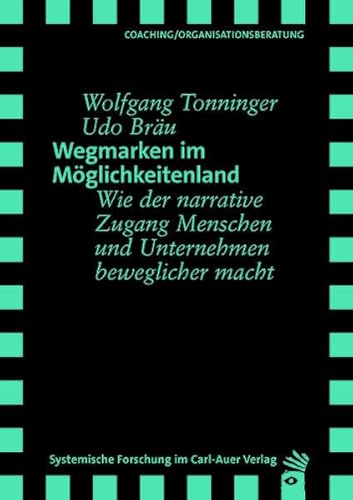 Wegmarken im Möglichkeitenland: Wie der narrative Zugang Menschen und Unternehmen beweglicher macht (Verlag für systemische Forschung)