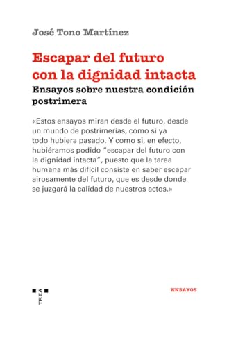 Escapar del futuro con la dignidad intacta: Ensayos sobre nuestra condición postrimera Escapar del futuro con la dignidad intacta: Ensayos sobre nuestra condición postrimera von Ediciones Trea, S.L.