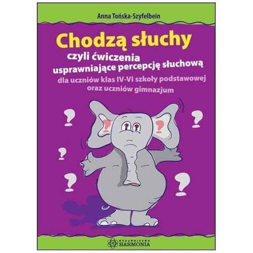 Chodzą słuchy czyli ćwiczenia usprawniające percepcję słuchową dla uczniów klasy IV-VIII szkoły podstawowej von Harmonia