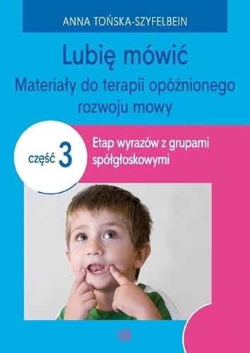 Lubię mówić Materiały do terapii opóźnionego rozwoju mowy Część 3: Etap wyrazów z grupami spółgłoskowymi von Harmonia