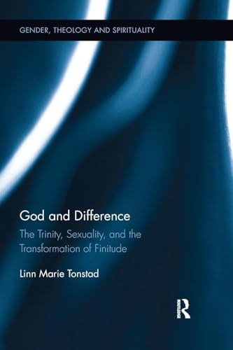 God and Difference: The Trinity, Sexuality, and the Transformation of Finitude (Gender, Theology and Spirituality, 17, Band 17) von Routledge