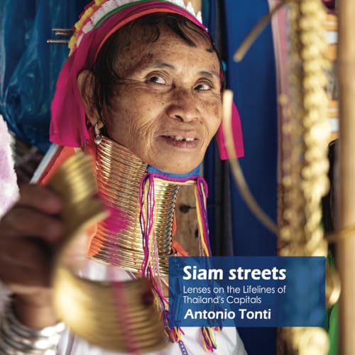 SIAM STREETS: Lenses on the Lifelines of Thailand's Capitals (Travel Collection) von Independently published