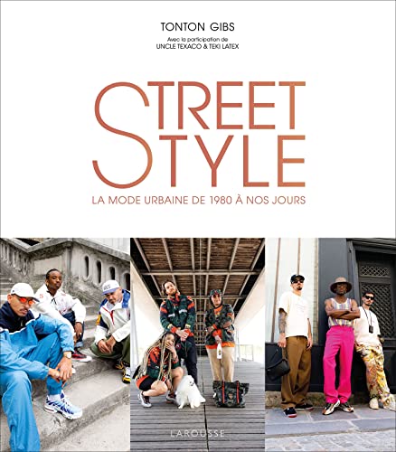 Street Style by Tonton Gibs: La mode urbaine de 1980 à nos jours von LAROUSSE