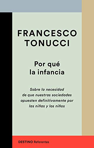 Por qué la infancia: Sobre la necesidad de que nuestras sociedades apuesten definitivamente por las niñas y los niños (Referentes) von Ediciones Destino