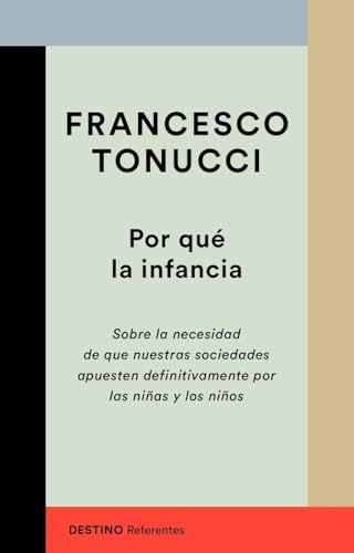 Por qué la infancia: Sobre la necesidad de que nuestras sociedades apuesten definitivamente por las niñas y los niños (Referentes) von Ediciones Destino