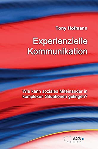 Experienzielle Kommunikation: Wie kann soziales Miteinander in komplexen Situationen gelingen? Experienzielle Kommunikation: Wie kann soziales Miteinander in komplexen Situationen gelingen? von Zks-Verlag