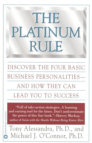 The Platinum Rule: Discover the Four Basic Business Personalities andHow They Can Lead You to Success