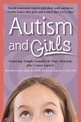 Autism and Girls: World-renowned Experts Join Those With Autism Syndrome to Resolve Issues That Girls and Women Face Every Day!