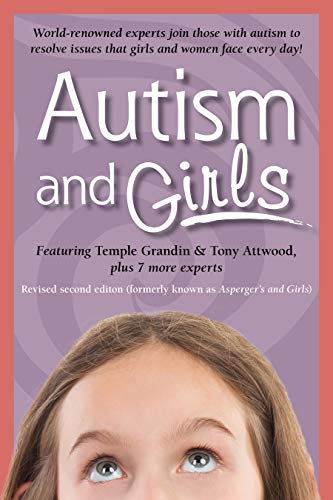 Autism and Girls: World-renowned Experts Join Those With Autism Syndrome to Resolve Issues That Girls and Women Face Every Day! Autism and Girls: World-renowned Experts Join Those With Autism Syndrome to Resolve Issues That Girls and Women Face Every Day!