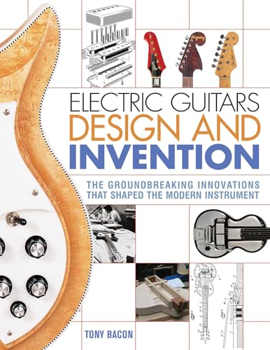 Electric Guitars Design and Invention: The Groundbreaking Innovations That Shaped the Modern Instrument von Backbeat Books