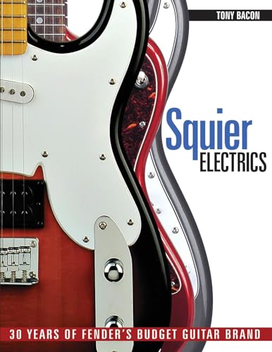 Squier Electrics: 30 Years of Fender's Budget Guitar Brand von Backbeat Books