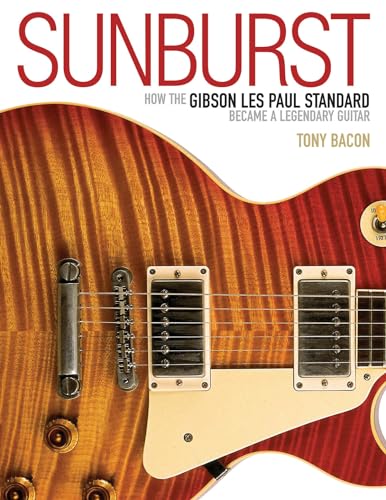 Sunburst: How The Gibson Les Paul Standard Became A Legendary Guitar: How the Gibson Les Paul Became a Legendary Guitar von Backbeat Books