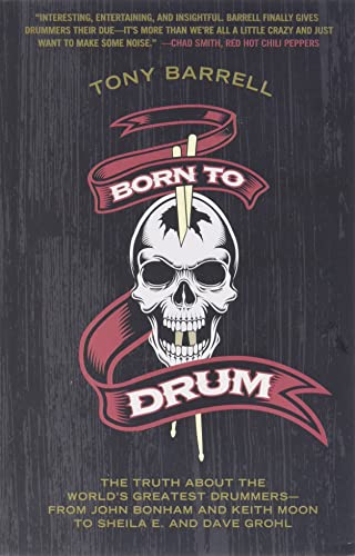 Born to Drum: The Truth About the World's Greatest Drummers--from John Bonham and Keith Moon to Sheila E. and Dave Grohl von Dey Street Books