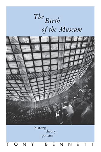 The Birth of the Museum: History, Theory, Politics (Culture : Policy and Politics) von Routledge